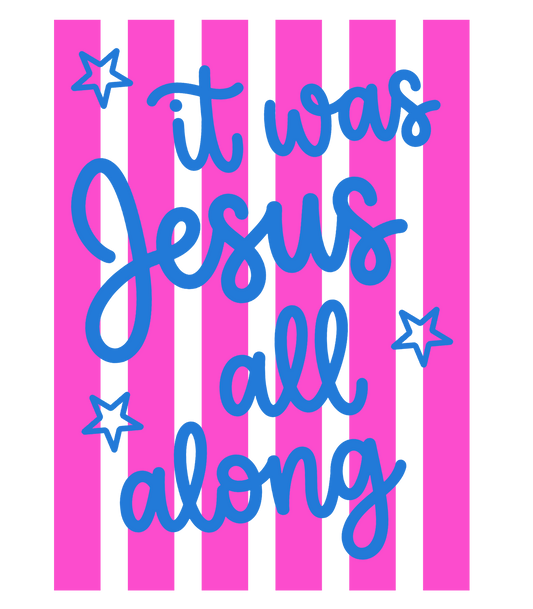 Simple It Was Jesus All Along DTF Transfer