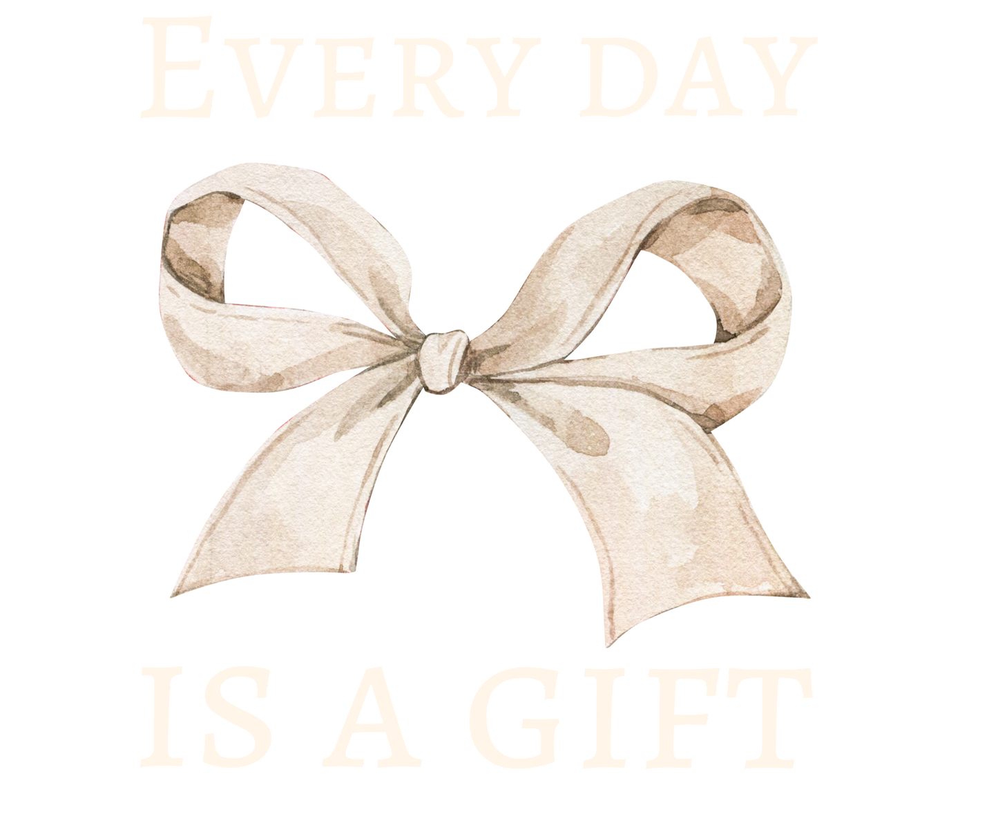 Everyday is a Gift DTF Transfer