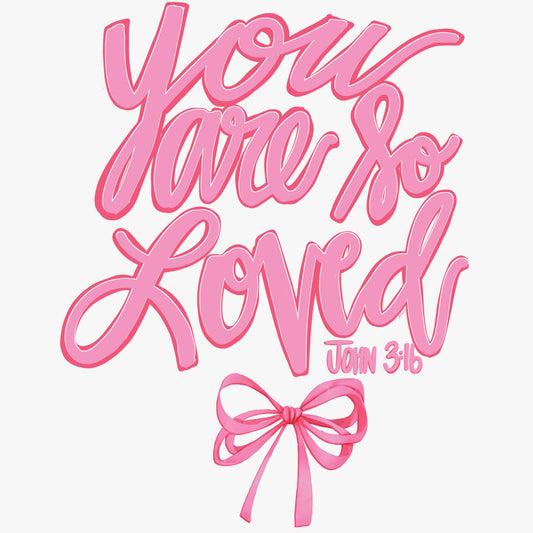 You are So Loved Bright DTF Transfer